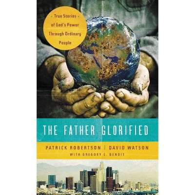 The Father Glorified - by  Patrick Robertson & David Watson (Paperback)