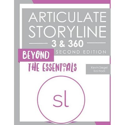 Articulate Storyline 3 & 360 - by  Kal Hadi & Kevin Siegel (Paperback)