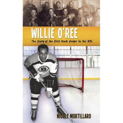Willie O'Ree - (Lorimer Recordbooks) 2nd Edition by  Nicole Mortillaro (Paperback)