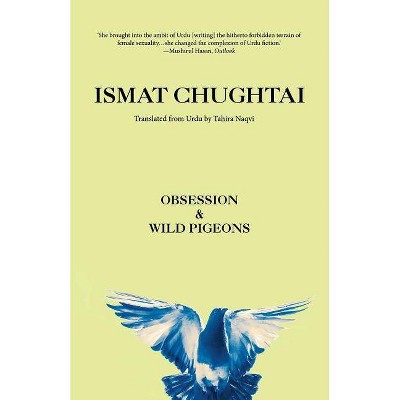 Obsession & Wild Pigeons - by  Ismat Chughtai (Paperback)