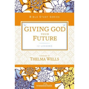 Giving God Your Future - (Women of Faith Study Guide) by  Women of Faith (Paperback) - 1 of 1