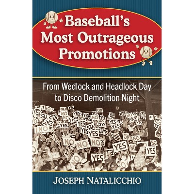 Baseball's Most Outrageous Promotions - by  Joseph Natalicchio (Paperback)