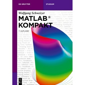 MATLAB(R) Kompakt - (De Gruyter Studium) 7th Edition by  Wolfgang Schweizer (Paperback) - 1 of 1