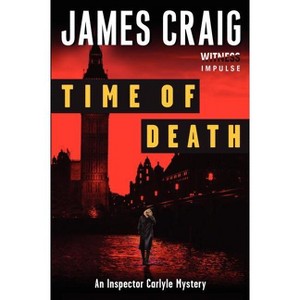 Time of Death - (Inspector Carlyle Mysteries) by  James Craig (Paperback) - 1 of 1