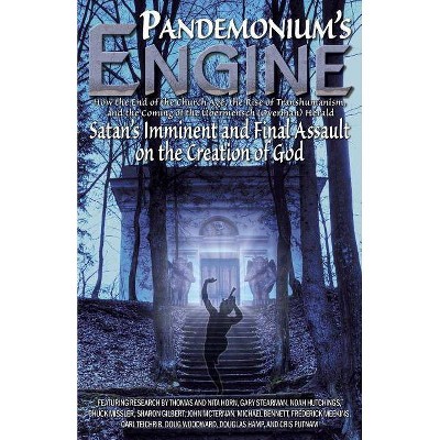 Pandemonium's Engine - by  Thomas Horn & Nita Horn & Gary Stearman & Noah Hutchings & Chuck Missler & Sharon Gilbert (Paperback)