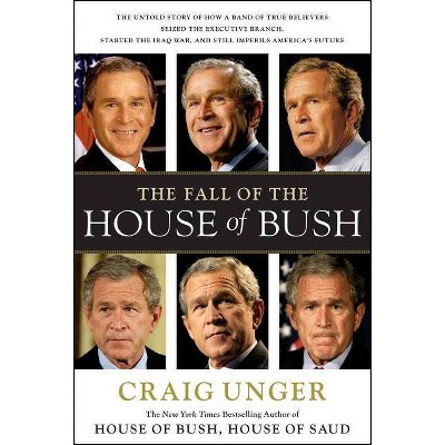 The Fall of the House of Bush - by  Craig Unger (Paperback)