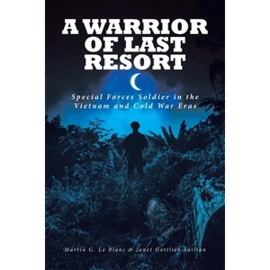 A Warrior of Last Resort - by  Martin G Le Blanc & Janet Gottlieb Sailian (Paperback) - 1 of 1