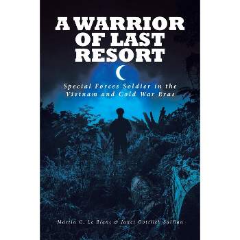A Warrior of Last Resort - by  Martin G Le Blanc & Janet Gottlieb Sailian (Paperback)