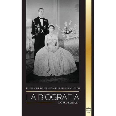 El príncipe Felipe e Isabel II del Reino Unido - (Reales) by  United Library (Paperback)