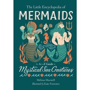 The Little Encyclopedia of Mermaids - (The Little Encyclopedias of Mythological Creatures) by  Melissa Maxwell (Hardcover) - 1 of 1