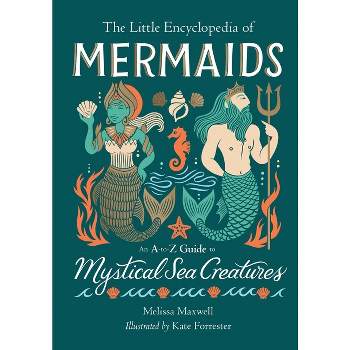 The Little Encyclopedia of Mermaids - (The Little Encyclopedias of Mythological Creatures) by  Melissa Maxwell (Hardcover)