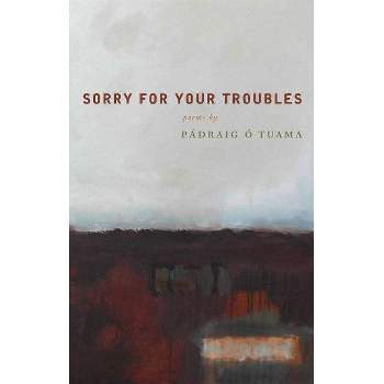 Sorry for Your Troubles - by  Padraig O Tuama & Padraig O Tuama (Paperback)