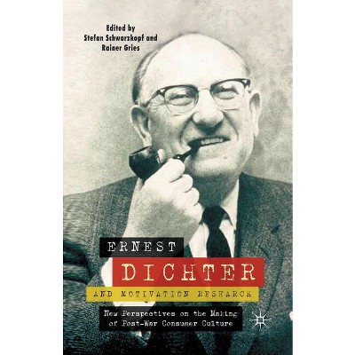 Ernest Dichter and Motivation Research - by  S Schwarzkopf & R Gries (Paperback)