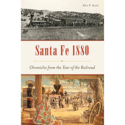 Santa Fe 1880 - by  Allen R Steele (Paperback)