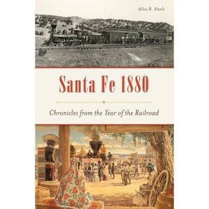 Santa Fe 1880 - by  Allen R Steele (Paperback) - 1 of 1