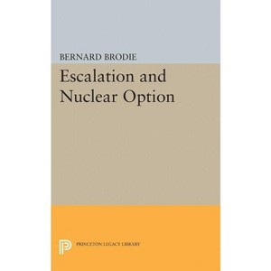 Escalation and Nuclear Option - (Princeton Legacy Library) by Bernard Brodie - 1 of 1