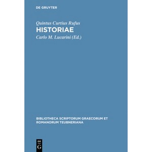 Historiae - (Bibliotheca Scriptorum Graecorum Et Romanorum Teubneriana) by  Quintus Curtius Rufus (Hardcover) - 1 of 1