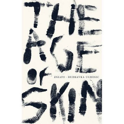 The Age of Skin - by  Dubravka Ugresic (Paperback)