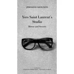Yves Saint Laurent's Studio: Mirror and Secrets - (Hardcover)