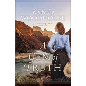 A Gem of Truth - (Secrets of the Canyon) by  Kimberley Woodhouse (Paperback) - 1 of 1