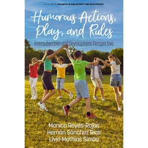 Humorous Actions, Play and Rules - (Advances in Subjectivity and Development) by  Monica Reyes-Rojas (Paperback) - 1 of 1