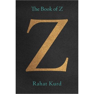 The Book of Z - by  Rahat Kurd (Paperback) - 1 of 1