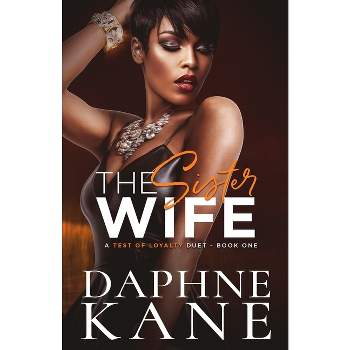 The Sister Wife (A Test of Loyalty Duet Book one) - by  Daphne Kane (Paperback)