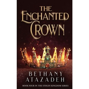 The Enchanted Crown - (The Stolen Kingdom) by  Bethany Atazadeh (Paperback) - 1 of 1