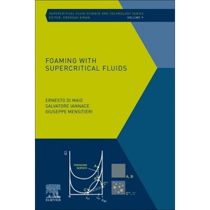 Foaming with Supercritical Fluids - (Supercritical Fluid Science and Technology) by  Ernesto Di Maio & Salvatore Iannace & Giuseppe Mensitieri - 1 of 1