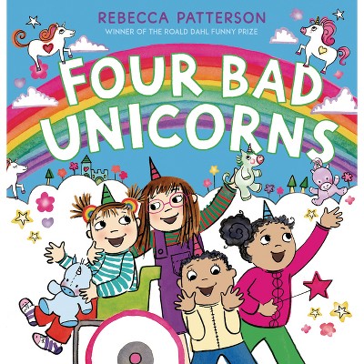 Four Bad Unicorns - by  Rebecca Patterson (Hardcover)