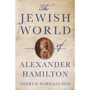 The Jewish World of Alexander Hamilton - by Andrew Porwancher - 1 of 1
