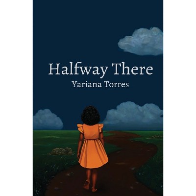 Halfway There - by  Yariana Torres (Paperback)