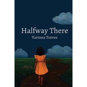 Halfway There - by  Yariana Torres (Paperback) - 1 of 1