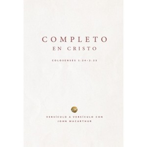 Completo En Cristo: Colosenses 1:24-2:23 (Complete in Christ) - by  John MacArthur (Paperback) - 1 of 1