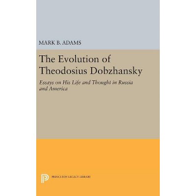 The Evolution of Theodosius Dobzhansky - (Princeton Legacy Library) by  Mark B Adams (Hardcover)