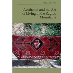 Aesthetics and the Art of Living in the Zagros Mountains of Iran - by Erika Friedl - 1 of 1