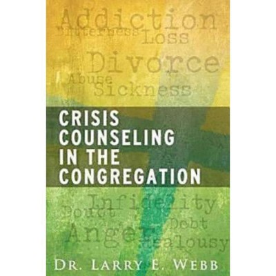 Crisis Counseling in the Congregation - by  Webb (Paperback)