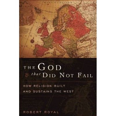 The God That Did Not Fail - by  Robert Royal (Paperback)