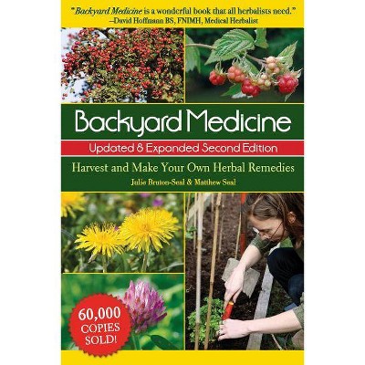 Backyard Medicine Updated & Expanded Second Edition - 2nd Edition by  Julie Bruton-Seal & Matthew Seal (Paperback)