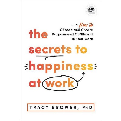 The Secrets to Happiness at Work - (Ignite Reads) by  Tracy Brower (Hardcover)