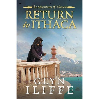 Return to Ithaca - (Adventures of Odysseus) by  Glyn Iliffe (Paperback)