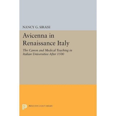 Avicenna in Renaissance Italy - (Princeton Legacy Library) by  Nancy G Siraisi (Paperback)