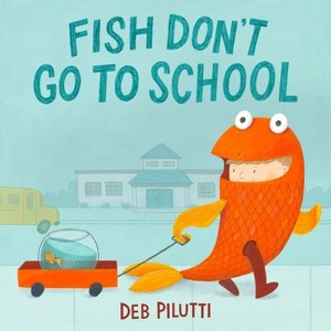 Fish Don't Go to School - by  Deb Pilutti (Hardcover) - 1 of 1