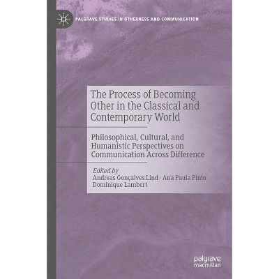 The Process of Becoming Other in the Classical and Contemporary World - (Palgrave Studies in Otherness and Communication) (Hardcover)