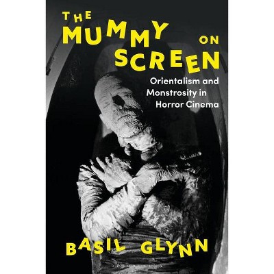 The Mummy on Screen - by  Basil Glynn (Paperback)