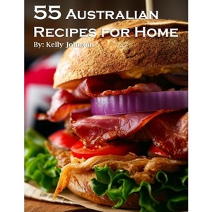55 Australian Recipes for Home - by  Kelly Johnson (Paperback) - 1 of 1
