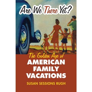 Are We There Yet? - (Culture America (Hardcover)) by  Susan Sessions Rugh (Paperback) - 1 of 1