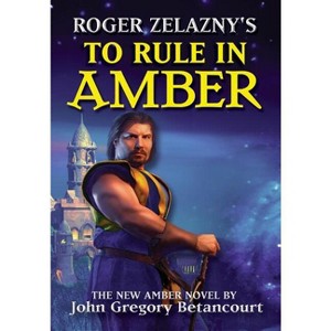 Roger Zelazny's To Rule In Amber - (Amber Prequel) by  John Gregory Betancourt & Zelazny Roger (Hardcover) - 1 of 1