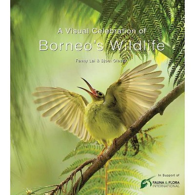 A Visual Celebration of Borneo's Wildlife - by  Fanny Lai & Bjorn Olesen (Hardcover)