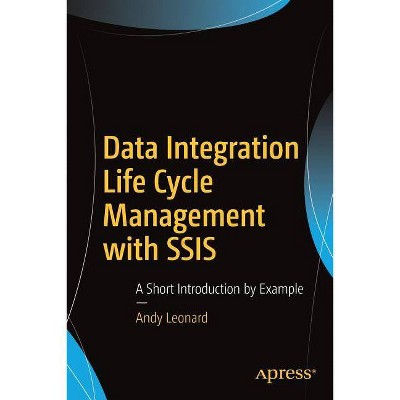 Data Integration Life Cycle Management with Ssis - by  Andy Leonard (Paperback)